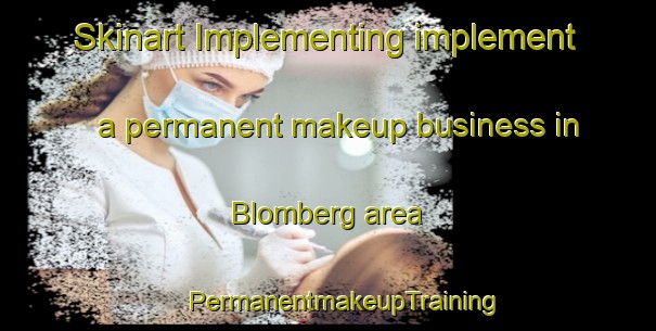 Skinart Implementing implement a permanent makeup business in Blomberg area | #PermanentmakeupTraining #PermanentmakeupClasses #SkinartTraining-Sweden