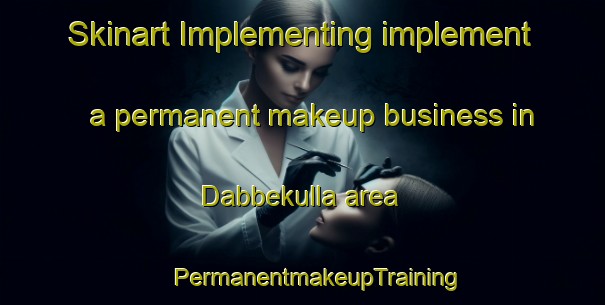 Skinart Implementing implement a permanent makeup business in Dabbekulla area | #PermanentmakeupTraining #PermanentmakeupClasses #SkinartTraining-Sweden