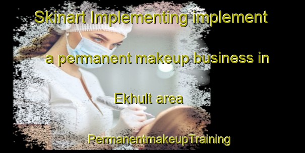 Skinart Implementing implement a permanent makeup business in Ekhult area | #PermanentmakeupTraining #PermanentmakeupClasses #SkinartTraining-Sweden