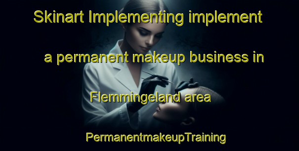 Skinart Implementing implement a permanent makeup business in Flemmingeland area | #PermanentmakeupTraining #PermanentmakeupClasses #SkinartTraining-Sweden