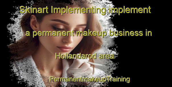 Skinart Implementing implement a permanent makeup business in Hollandarod area | #PermanentmakeupTraining #PermanentmakeupClasses #SkinartTraining-Sweden