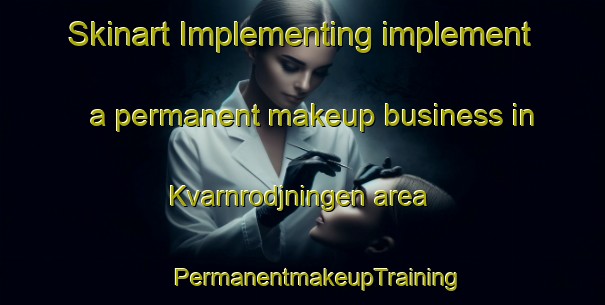 Skinart Implementing implement a permanent makeup business in Kvarnrodjningen area | #PermanentmakeupTraining #PermanentmakeupClasses #SkinartTraining-Sweden