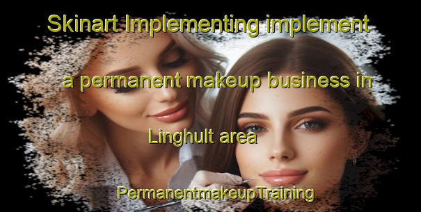 Skinart Implementing implement a permanent makeup business in Linghult area | PermanentmakeupTraining | PermanentmakeupClasses | SkinartTraining-Sweden