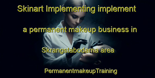 Skinart Implementing implement a permanent makeup business in Skrangstabodarna area | #PermanentmakeupTraining #PermanentmakeupClasses #SkinartTraining-Sweden