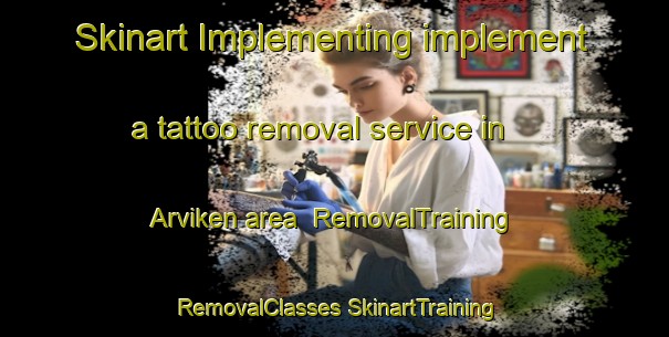 Skinart Implementing implement a tattoo removal service in Arviken area | #RemovalTraining #RemovalClasses #SkinartTraining-Sweden