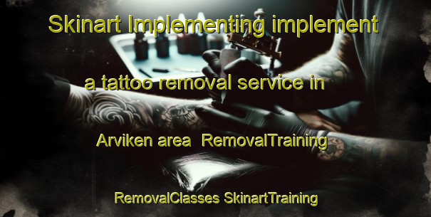 Skinart Implementing implement a tattoo removal service in Arviken area | #RemovalTraining #RemovalClasses #SkinartTraining-Sweden