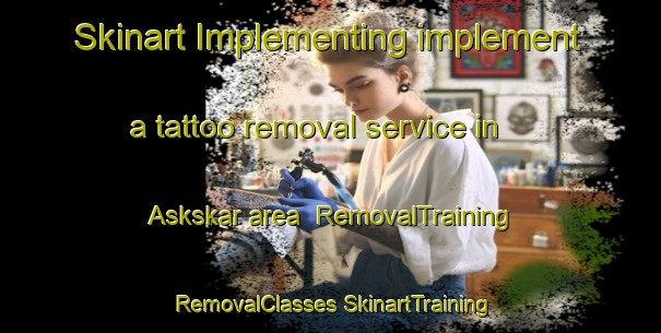 Skinart Implementing implement a tattoo removal service in Askskar area | #RemovalTraining #RemovalClasses #SkinartTraining-Sweden