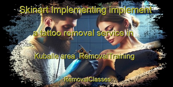 Skinart Implementing implement a tattoo removal service in Kuballe area | RemovalTraining | RemovalClasses | SkinartTraining-Sweden