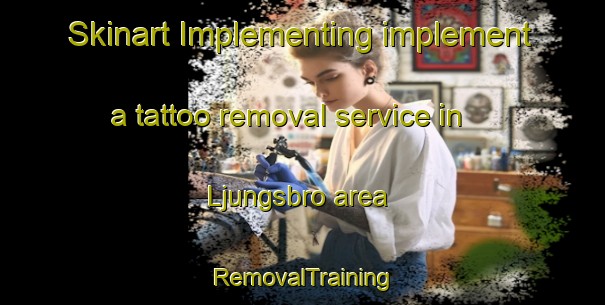 Skinart Implementing implement a tattoo removal service in Ljungsbro area | RemovalTraining | RemovalClasses | SkinartTraining-Sweden
