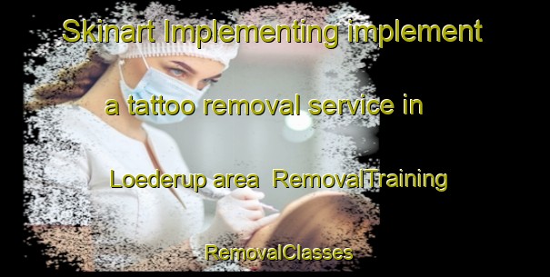 Skinart Implementing implement a tattoo removal service in Loederup area | RemovalTraining | RemovalClasses | SkinartTraining-Sweden