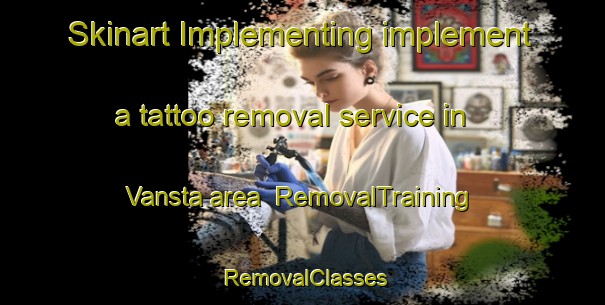 Skinart Implementing implement a tattoo removal service in Vansta area | RemovalTraining | RemovalClasses | SkinartTraining-Sweden