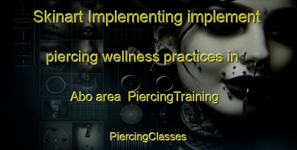 Skinart Implementing implement piercing wellness practices in Abo area | #PiercingTraining #PiercingClasses #SkinartTraining-Sweden