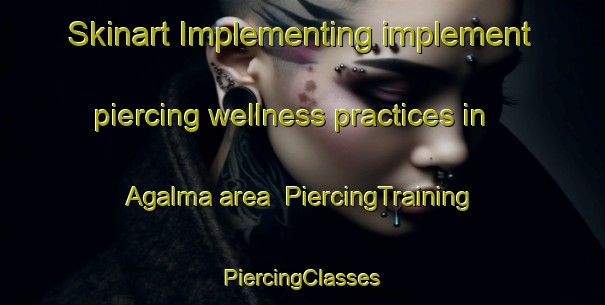 Skinart Implementing implement piercing wellness practices in Agalma area | #PiercingTraining #PiercingClasses #SkinartTraining-Sweden