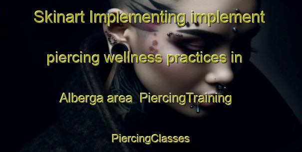 Skinart Implementing implement piercing wellness practices in Alberga area | #PiercingTraining #PiercingClasses #SkinartTraining-Sweden