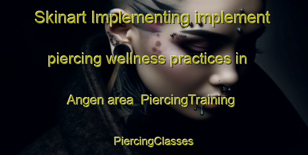 Skinart Implementing implement piercing wellness practices in Angen area | #PiercingTraining #PiercingClasses #SkinartTraining-Sweden