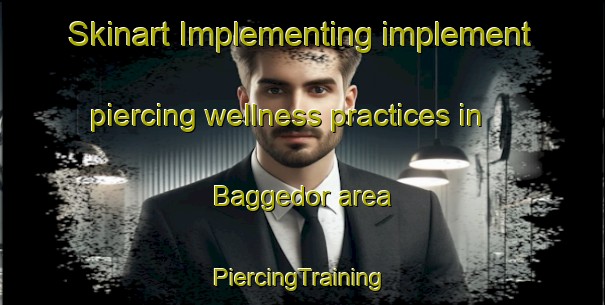 Skinart Implementing implement piercing wellness practices in Baggedor area | #PiercingTraining #PiercingClasses #SkinartTraining-Sweden