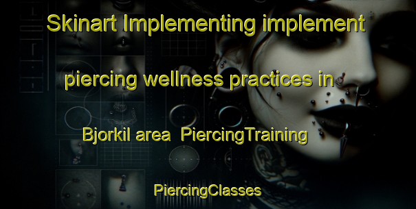 Skinart Implementing implement piercing wellness practices in Bjorkil area | #PiercingTraining #PiercingClasses #SkinartTraining-Sweden