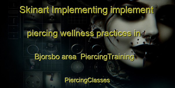 Skinart Implementing implement piercing wellness practices in Bjorsbo area | #PiercingTraining #PiercingClasses #SkinartTraining-Sweden