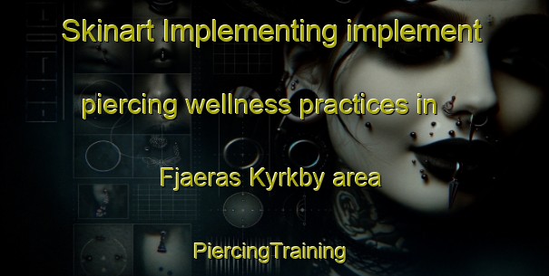 Skinart Implementing implement piercing wellness practices in Fjaeras Kyrkby area | #PiercingTraining #PiercingClasses #SkinartTraining-Sweden