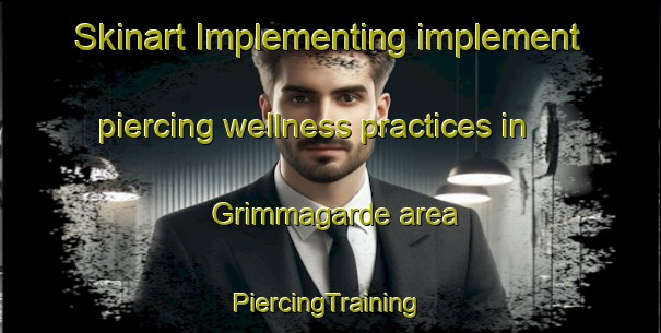 Skinart Implementing implement piercing wellness practices in Grimmagarde area | #PiercingTraining #PiercingClasses #SkinartTraining-Sweden