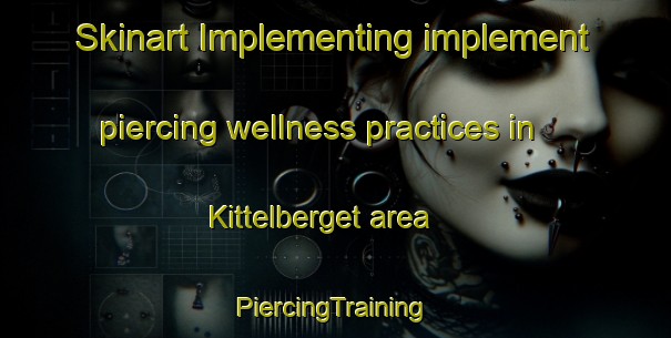 Skinart Implementing implement piercing wellness practices in Kittelberget area | #PiercingTraining #PiercingClasses #SkinartTraining-Sweden