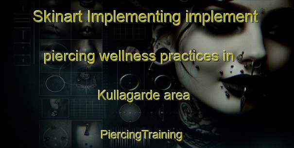 Skinart Implementing implement piercing wellness practices in Kullagarde area | PiercingTraining | PiercingClasses | SkinartTraining-Sweden