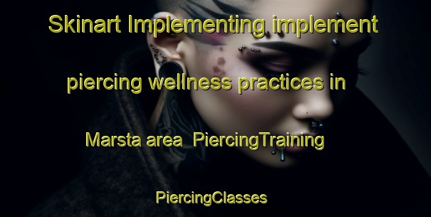 Skinart Implementing implement piercing wellness practices in Marsta area | PiercingTraining | PiercingClasses | SkinartTraining-Sweden