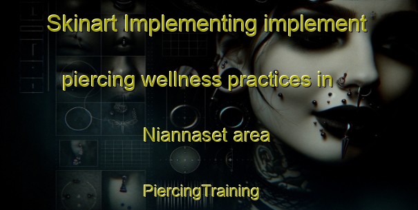 Skinart Implementing implement piercing wellness practices in Niannaset area | PiercingTraining | PiercingClasses | SkinartTraining-Sweden