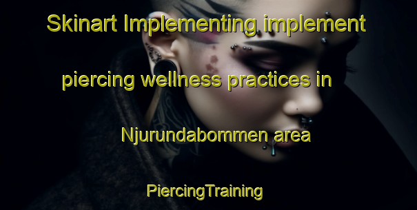 Skinart Implementing implement piercing wellness practices in Njurundabommen area | #PiercingTraining #PiercingClasses #SkinartTraining-Sweden