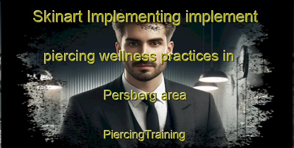 Skinart Implementing implement piercing wellness practices in Persberg area | #PiercingTraining #PiercingClasses #SkinartTraining-Sweden