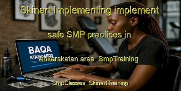 Skinart Implementing implement safe SMP practices in Ankarskatan area | SmpTraining | SmpClasses | SkinartTraining-Sweden