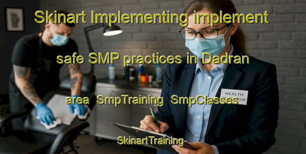 Skinart Implementing implement safe SMP practices in Dadran area | SmpTraining | SmpClasses | SkinartTraining-Sweden