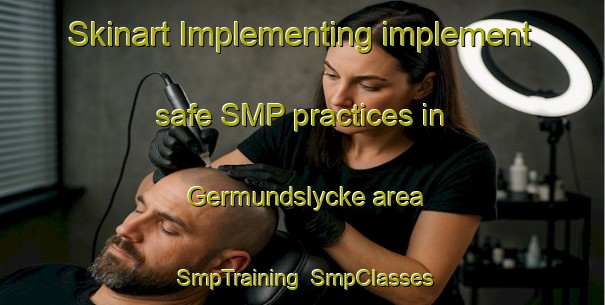 Skinart Implementing implement safe SMP practices in Germundslycke area | SmpTraining | SmpClasses | SkinartTraining-Sweden