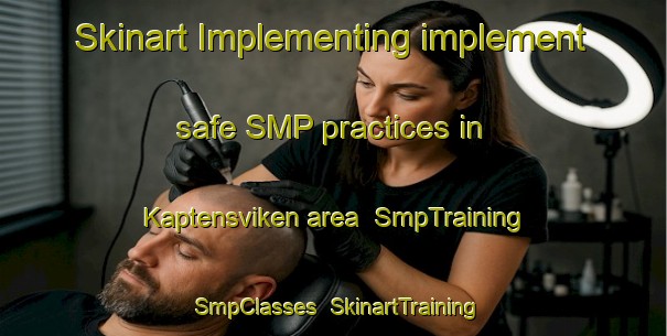 Skinart Implementing implement safe SMP practices in Kaptensviken area | SmpTraining | SmpClasses | SkinartTraining-Sweden