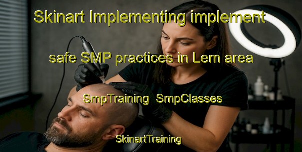 Skinart Implementing implement safe SMP practices in Lem area | SmpTraining | SmpClasses | SkinartTraining-Sweden
