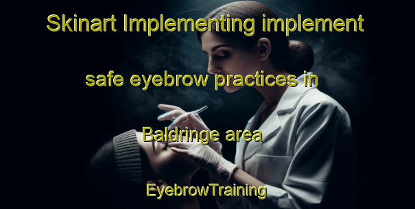 Skinart Implementing implement safe eyebrow practices in Baldringe area | EyebrowTraining | EyebrowClasses | SkinartTraining-Sweden
