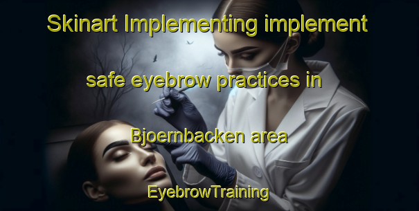 Skinart Implementing implement safe eyebrow practices in Bjoernbacken area | EyebrowTraining | EyebrowClasses | SkinartTraining-Sweden