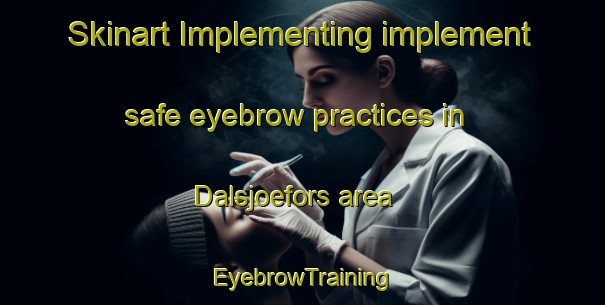 Skinart Implementing implement safe eyebrow practices in Dalsjoefors area | EyebrowTraining | EyebrowClasses | SkinartTraining-Sweden