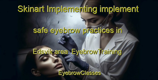 Skinart Implementing implement safe eyebrow practices in Edsvik area | EyebrowTraining | EyebrowClasses | SkinartTraining-Sweden