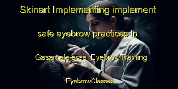 Skinart Implementing implement safe eyebrow practices in Gasamala area | EyebrowTraining | EyebrowClasses | SkinartTraining-Sweden