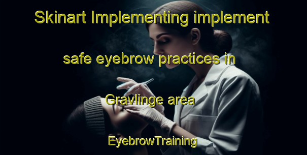 Skinart Implementing implement safe eyebrow practices in Gravlinge area | EyebrowTraining | EyebrowClasses | SkinartTraining-Sweden