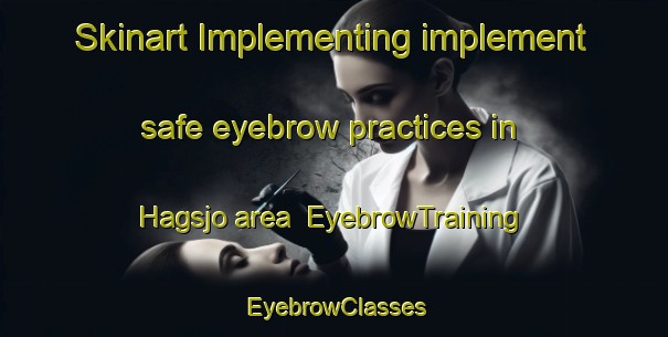 Skinart Implementing implement safe eyebrow practices in Hagsjo area | EyebrowTraining | EyebrowClasses | SkinartTraining-Sweden