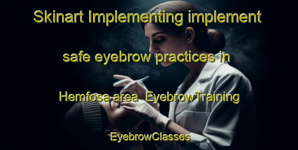 Skinart Implementing implement safe eyebrow practices in Hemfosa area | EyebrowTraining | EyebrowClasses | SkinartTraining-Sweden