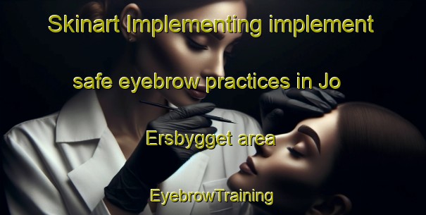 Skinart Implementing implement safe eyebrow practices in Jo Ersbygget area | EyebrowTraining | EyebrowClasses | SkinartTraining-Sweden