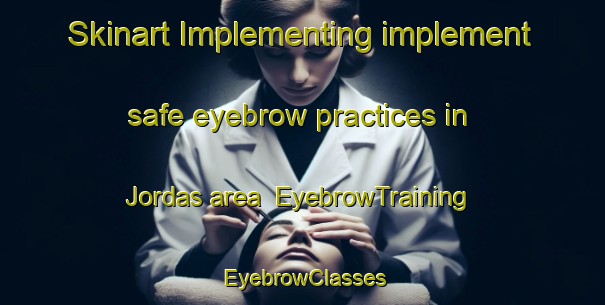 Skinart Implementing implement safe eyebrow practices in Jordas area | EyebrowTraining | EyebrowClasses | SkinartTraining-Sweden