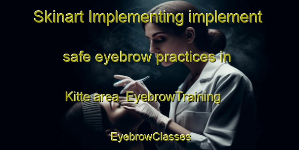 Skinart Implementing implement safe eyebrow practices in Kitte area | EyebrowTraining | EyebrowClasses | SkinartTraining-Sweden