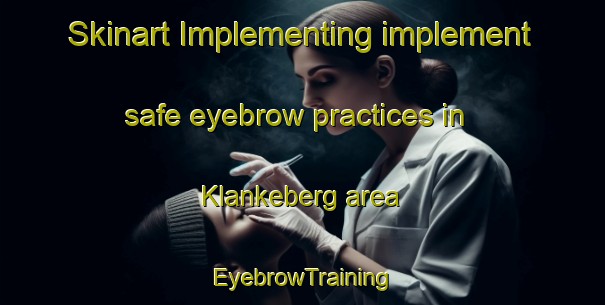 Skinart Implementing implement safe eyebrow practices in Klankeberg area | EyebrowTraining | EyebrowClasses | SkinartTraining-Sweden
