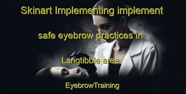 Skinart Implementing implement safe eyebrow practices in Langtibble area | EyebrowTraining | EyebrowClasses | SkinartTraining-Sweden