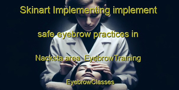 Skinart Implementing implement safe eyebrow practices in Nacksta area | EyebrowTraining | EyebrowClasses | SkinartTraining-Sweden