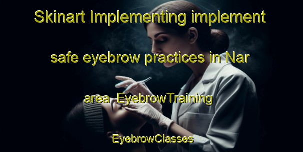 Skinart Implementing implement safe eyebrow practices in Nar area | EyebrowTraining | EyebrowClasses | SkinartTraining-Sweden
